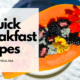 3 Quick Morning Recipes to Start Your Day Easy and Healthy